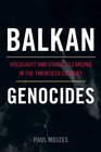 Balkan Genocides Holocaust and Ethnic Cleansing in the Twentieth Century