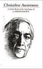 Choiceless Awareness A Selection of Passages From the Teaching of J Krishnamurti