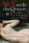 Sex with the Queen  900 Years of Vile Kings Virile Lovers and Passionate Politics
