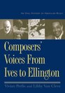 Composers' Voices from Ives to Ellington  An Oral History of American Music