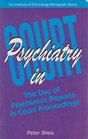 Psychiatry in court The use  of psychiatric reports and psychiatric evidence in court proceedings
