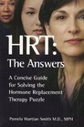 HRT The Answers A Concise Guide for Solving the Hormone Replacement Therapy Puzzle