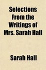 Selections From the Writings of Mrs Sarah Hall