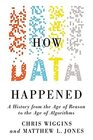 How Data Happened A History from the Age of Reason to the Age of Algorithms
