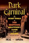 Dark Carnival: The Secret World of Tod Browning, Hollywood?s Master of the Macabre