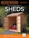 Black  Decker Complete Guide to Sheds 3rd Edition Design  Build a Shed  Complete Plans  StepbyStep HowTo
