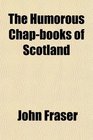 The Humorous Chapbooks of Scotland