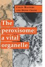 The Peroxisome A Vital Organelle