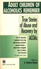 Adult Children of Alcoholics Remember  True Stories of Abuse and Recovery by ACOAs