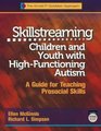 Skillstreaming Children and Youth with HighFunctioning Autism A Guide for Teaching Prosocial Skills
