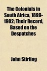 The Colonials in South Africa 18991902 Their Record Based on the Despatches