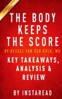 The Body Keeps the Score: Brain, Mind, and Body in the Healing of Trauma by Bessel van der Kolk, MD | Key Takeaways, Analysis & Review