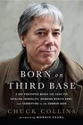 Born on Third Base A One Percenter Makes the Case for Tackling Inequality Bringing Wealth Home and Committing to the Common Good