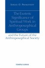 The Esoteric Significance of Spiritual Work in Anthroposophical Groups An the Future of the Anthroposophical Society