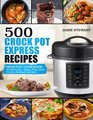 500 Crock Pot Express Recipes Healthy Cookbook for Everyday  Vegan Pork Beef Poultry Seafood and More