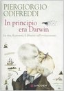 In principio era Darwin La vita il pensiero il dibattito sull'evoluzionismo