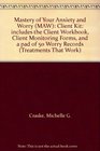 Mastery of Your Anxiety and Worry  Client Kit includes the Client Workbook Client Monitoring Forms and a pad of 50 Worry Records