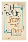 Letters to a Friend The Correspondence Between T H White and L J Potts