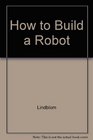 How to Build a Robot
