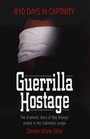 Guerrilla Hostage: 810 Days in Captivity