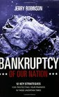 Bankruptcy of Our Nation 12 Key Strategies for Protecting Your Finances in These Uncertain Times