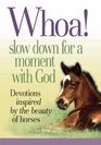 Whoa Slow Down for a Moment with God  Devotions inspired by the beauty of horses