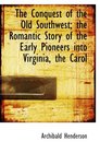 The Conquest of the Old Southwest the Romantic Story of the Early Pioneers into Virginia the Carol