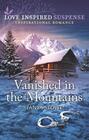 Vanished in the Mountains (Love Inspired Suspense, No 878)