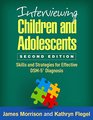 Interviewing Children and Adolescents Second Edition Skills and Strategies for Effective DSM5 Diagnosis