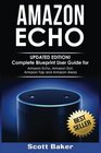 Amazon Echo Updated Edition Complete Blueprint User Guide for Amazon Echo Amazon Dot Amazon Tap and Amazon Alexa