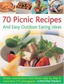 70 Picnic Recipes  Easy Outdoor Eating Ideas Simple Summertime Recipes Packed with Flavour Shown Step by Step in 300 Photographs