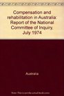 Compensation and rehabilitation in Australia Report of the National Committee of Inquiry July 1974