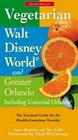 Vegetarian Walt Disney World and Greater Orlando 2nd The Essential Guide for the HealthConscious Traveler