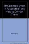 40 Common Errors in Racquetball and How to Correct Them