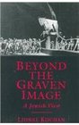 Beyond The Graven Image A Jewish View