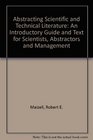 Abstracting Scientific and Technical Literature An Introductory Guide and Text for Scientists Abstractors and Management