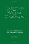 Educating for Wisdom and Compassion Creating Conditions for Timeless Learning