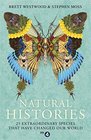 Natural Histories 25 Extraordinary Species That Have Changed our World