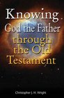 Knowing God the Father Through the Old Testament Knowing God Through Old Testament