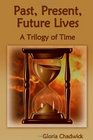 Past Present Future Lives A Trilogy of Time
