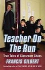 Teacher on the Run True Tales of Classroom Chaos