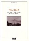 Sjahrir Politics and Exile in Indonesia
