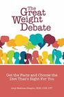 The Great Weight Debate Get the Facts and Choose the Diet That's Right For You