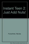 Instant Teen 2 Just Add Nuts