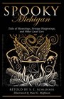 Spooky Michigan Tales of Hauntings Strange Happenings and Other Local Lore