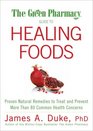The Green Pharmacy Guide to Healing Foods Proven Natural Remedies to Treat and Prevent More Than 80 Common Health Concerns