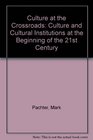 Culture at the Crossroads Culture and Cultural Institutions at the Beginning of the 21st Century