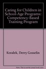 Caring for Children in SchoolAge Programs A CompetencyBased Training Program