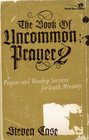 The Book of Uncommon Prayer 2 Prayers and Worship Services for Youth Ministry