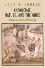 Knowledge Nature and the Good  Essays on Ancient Philosophy